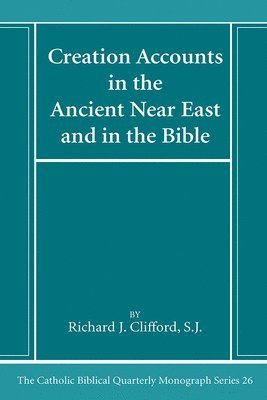 Richard J Sj Clifford - Creation Accounts in the Ancient Near East and in the Bible, Häftad