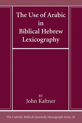 John Kaltner - Use of Arabic in Hebrew Biblical Lexicography, Inbunden