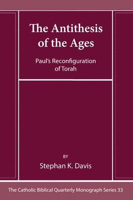 bokomslag The Antithesis of the Ages: Paul's Reconfiguration of Torah