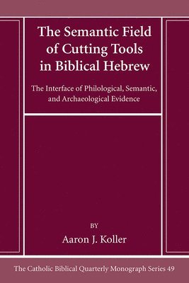 Aaron Koller - Semantic Field of Cutting Tools in Biblical Hebrew, Häftad