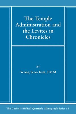 Yeong Seon Kim - Temple Administration and the Levites in Chronicles, Inbunden
