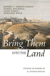 bokomslag Bring Them Into the Land: Studies in Honor of R. Steven Notley