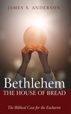 James S Anderson, James S. Anderson - Bethlehem: The House of Bread, Häftad