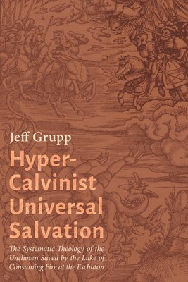Jeff Grupp - Hyper-Calvinist Universal Salvation, Häftad