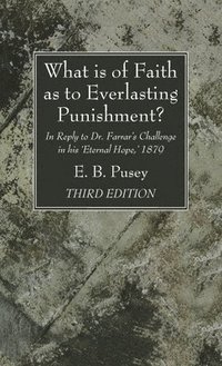 bokomslag What is of Faith as to Everlasting Punishment?, Third Edition