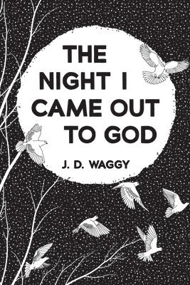 J D Waggy, J. D. Waggy - Night I Came Out to God, Inbunden