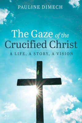 bokomslag The Gaze of the Crucified Christ