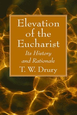 T W Drury, T. W. Drury - Elevation of the Eucharist, Inbunden
