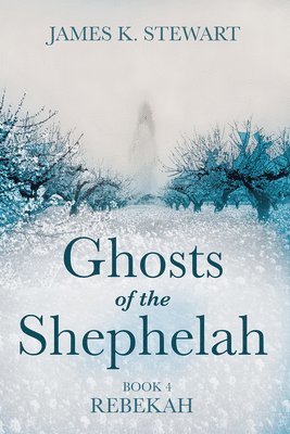 James K Stewart, James K. Stewart - Ghosts of the Shephelah, Book 4, Inbunden