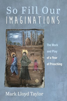 bokomslag So Fill Our Imaginations: The Work and Play of a Year of Preaching