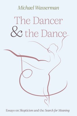 bokomslag The Dancer and the Dance: Essays on Skepticism and the Search for Meaning