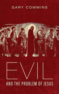 bokomslag Evil and the Problem of Jesus