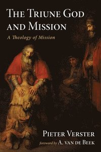 bokomslag The Triune God and Mission: A Theology of Mission