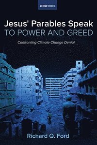bokomslag Jesus' Parables Speak to Power and Greed: Confronting Climate Change Denial