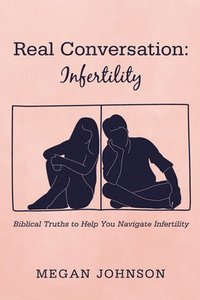 bokomslag Real Conversation: Infertility: Biblical Truths to Help You Navigate Infertility