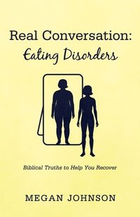 bokomslag Real Conversation: Eating Disorders: Biblical Truths to Help You Recover