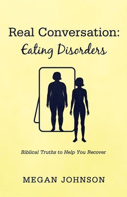bokomslag Real Conversation: Eating Disorders: Biblical Truths to Help You Recover