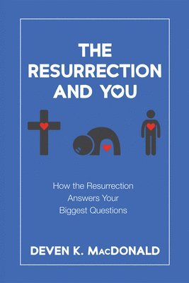 bokomslag The Resurrection and You: How the Resurrection Answers Your Biggest Questions