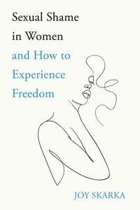 bokomslag Sexual Shame in Women and How to Experience Freedom