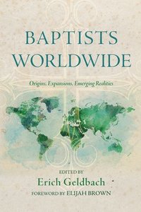 bokomslag Baptists Worldwide: Origins, Expansions, Emerging Realities