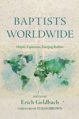 bokomslag Baptists Worldwide: Origins, Expansions, Emerging Realities