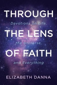 bokomslag Through the Lens of Faith: Devotions on Life, the Universe, and Everything