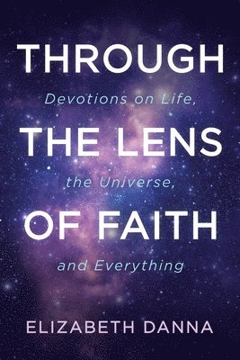 bokomslag Through the Lens of Faith: Devotions on Life, the Universe, and Everything