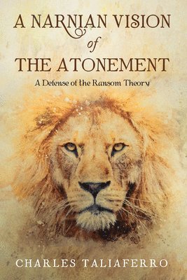 bokomslag A Narnian Vision of the Atonement: A Defense of the Ransom Theory