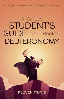 bokomslag A Curious Student's Guide to the Book of Deuteronomy: Enduring Life Lessons for the Twenty-First Century