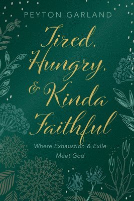 bokomslag Tired, Hungry, and Kinda Faithful: Where Exhaustion and Exile Meet God