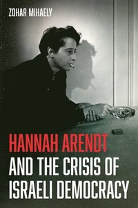 bokomslag Hannah Arendt and the Crisis of Israeli Democracy