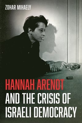 bokomslag Hannah Arendt and the Crisis of Israeli Democracy