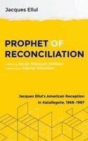 Jacques Ellul, Michael Morelli, Jacob Marques Rollison - Prophet of Reconciliation, Inbunden