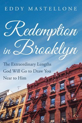 bokomslag Redemption in Brooklyn: The Extraordinary Lengths God Will Go to Draw You Near to Him