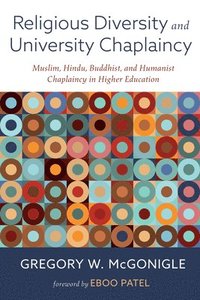 bokomslag Religious Diversity and University Chaplaincy: Muslim, Hindu, Buddhist, and Humanist Chaplaincy in Higher Education