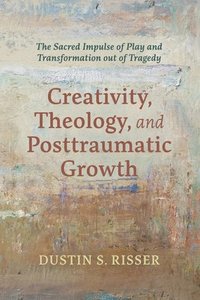 bokomslag Creativity, Theology, and Posttraumatic Growth
