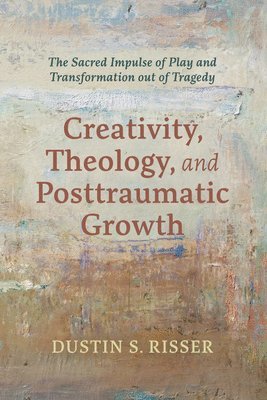 bokomslag Creativity, Theology, and Posttraumatic Growth