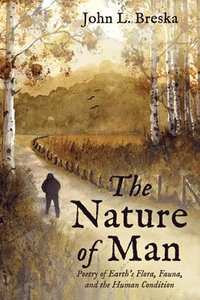 bokomslag The Nature of Man: Poetry of Earth's Flora, Fauna, and the Human Condition