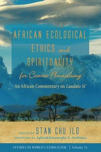 bokomslag African Ecological Ethics and Spirituality for Cosmic Flourishing