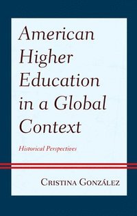 bokomslag American Higher Education in a Global Context