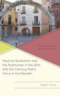 bokomslag Mystical Symbolism and the Posthuman in the 20th and 21st Century Poetic Voice of Ana Rossetti