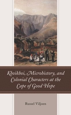 bokomslag Khoikhoi, Microhistory, and Colonial Characters at the Cape of Good Hope