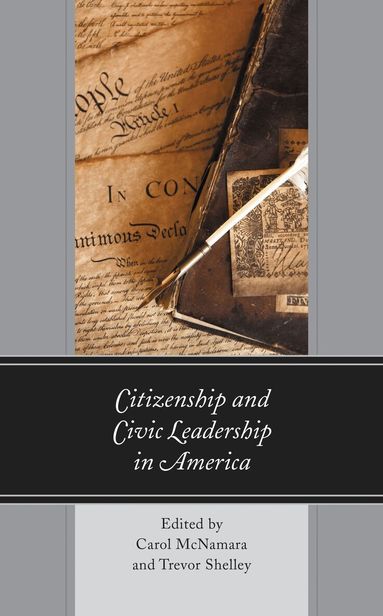 Carol McNamara, Trevor Shelley - Citizenship and Civic Leadership in America, Inbunden
