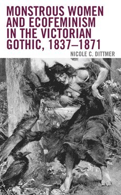 bokomslag Monstrous Women and Ecofeminism in the Victorian Gothic, 18371871