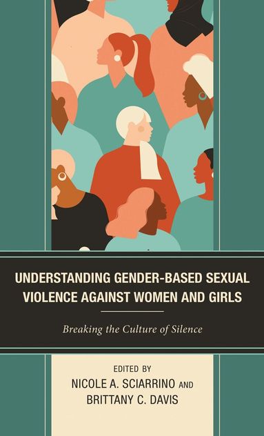 Nicole A. Sciarrino, Brittany C. Davis - Understanding Gender-Based Sexual Violence against Women and Girls, Inbunden