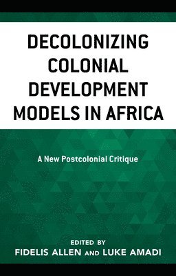 bokomslag Decolonizing Colonial Development Models in Africa