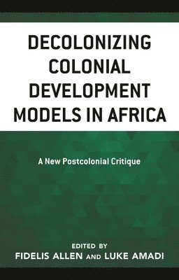 bokomslag Decolonizing Colonial Development Models in Africa