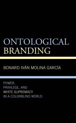 Bonard Iván Molina García, Bonard Ivan Molina Garcia, Bonard Iván Molina García, Bonard Iván - Ontological Branding, Inbunden