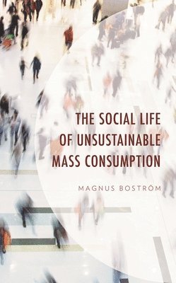 bokomslag Social Life of Unsustainable Mass Consumption