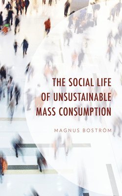 The Social Life of Unsustainable Mass Consumption 1